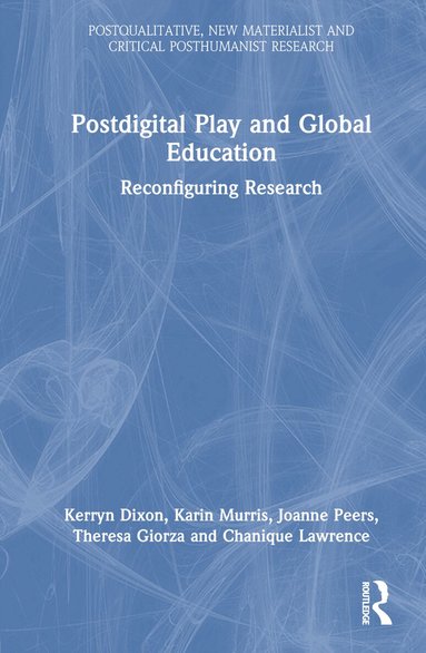 Kerryn Dixon, Karin Murris, Joanne Peers, Theresa Giorza, Chanique Lawrence - Postdigital Play and Global Education, Inbunden