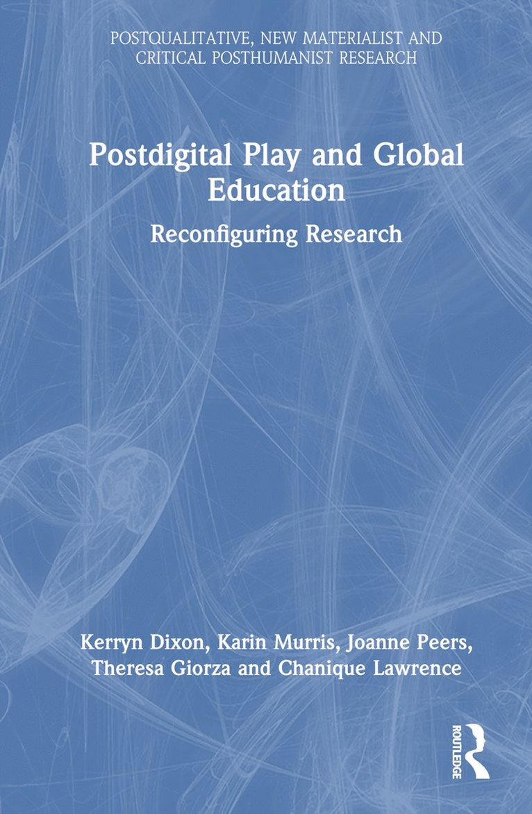 Kerryn Dixon, Karin Murris, Joanne Peers, Theresa Giorza, Chanique Lawrence - Postdigital Play and Global Education, Inbunden