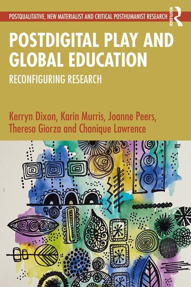 Kerryn Dixon, Karin Murris, Joanne Peers, Theresa Giorza, Chanique Lawrence - Postdigital Play and Global Education, Häftad