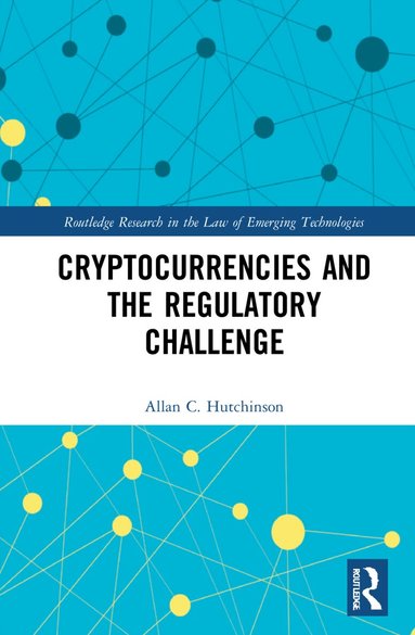 Allan C. Hutchinson - Cryptocurrencies and the Regulatory Challenge, Inbunden