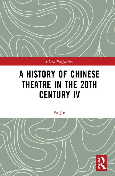 bokomslag History of Chinese Theatre in the 20th Century IV