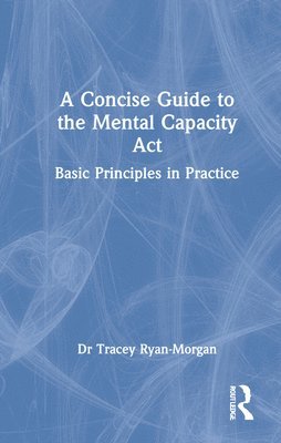 bokomslag A Concise Guide to the Mental Capacity Act