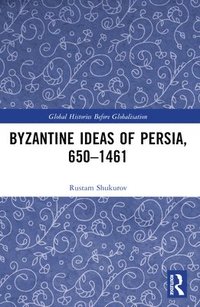 bokomslag Byzantine Ideas of Persia, 650-1461