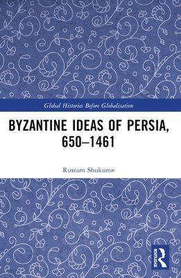 bokomslag Byzantine Ideas of Persia, 650-1461