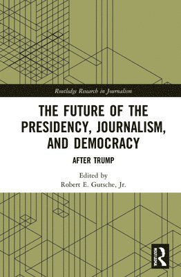 bokomslag The Future of the Presidency, Journalism, and Democracy