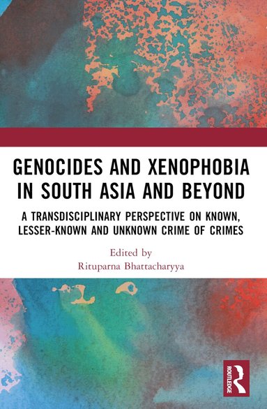 Rituparna Bhattacharyya - Genocides and Xenophobia in South Asia and Beyond, Häftad