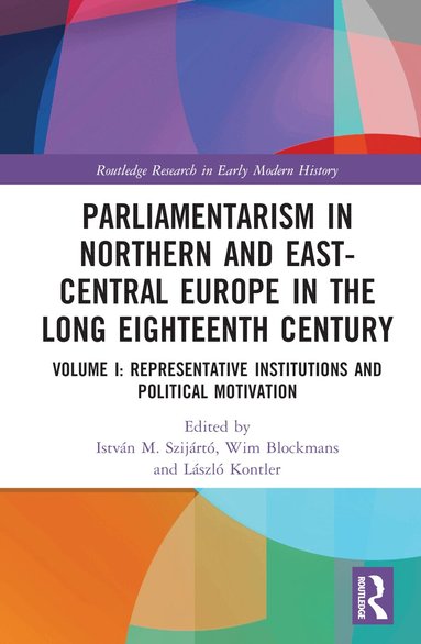 István M. Szijártó, Wim Blockmans, László Kontler - Parliamentarism in Northern and East-Central Europe in the Long Eighteenth Century, Inbunden