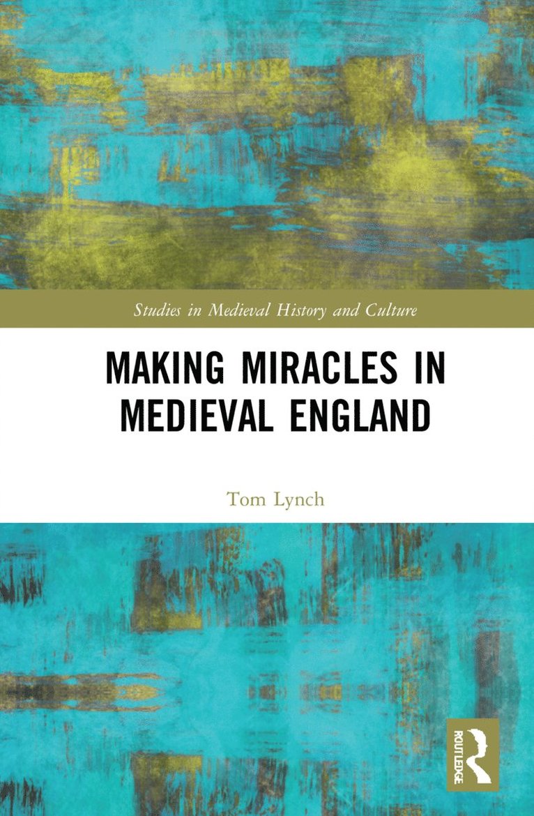 Tom Lynch - Making Miracles in Medieval England, Inbunden