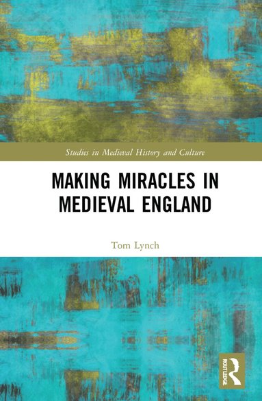 bokomslag Making Miracles in Medieval England