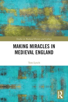Tom Lynch - Making Miracles in Medieval England, Häftad