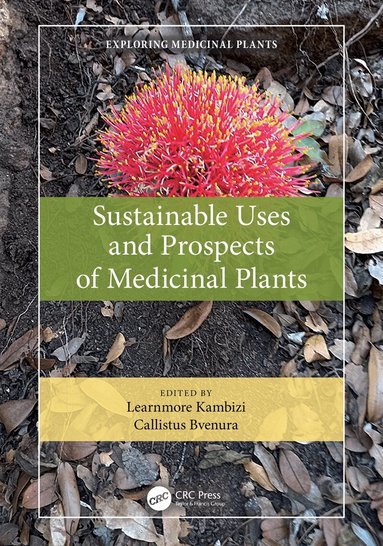 Learnmore Kambizi, Callistus Bvenura - Sustainable Uses and Prospects of Medicinal Plants, Inbunden