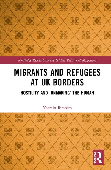 Yasmin Ibrahim - Migrants and Refugees at UK Borders, Inbunden