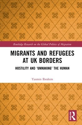 Yasmin Ibrahim - Migrants and Refugees at UK Borders, Inbunden