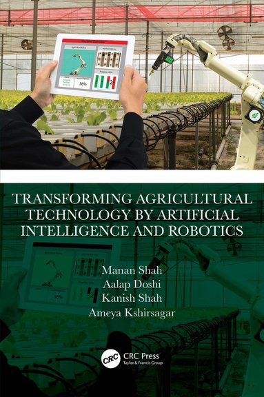 Manan Shah, Aalap Doshi, Kanish Shah, Ameya Kshirsagar - Transforming Agricultural Technology by Artificial Intelligence and Robotics, Inbunden
