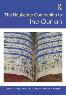 George Archer, Maria M. Dakake, Daniel A. Madigan, USA) Dakake, Maria M. (George Mason University, USA) Madigan, Daniel A. (Georgetown University - Routledge Companion to the Qur'an, Häftad