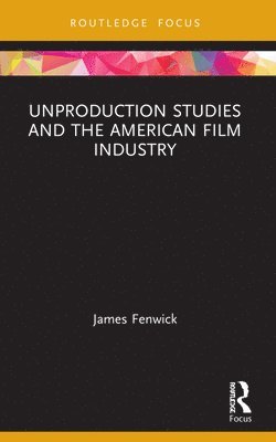 Unproduction Studies and the American Film Industry 1
