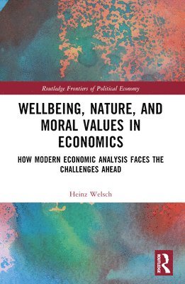 Heinz Welsch - Wellbeing, Nature, and Moral Values in Economics, Häftad