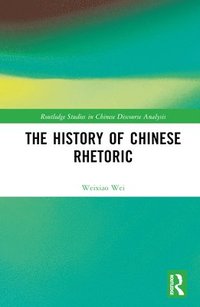 bokomslag The History of Chinese Rhetoric