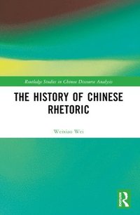 bokomslag The History of Chinese Rhetoric