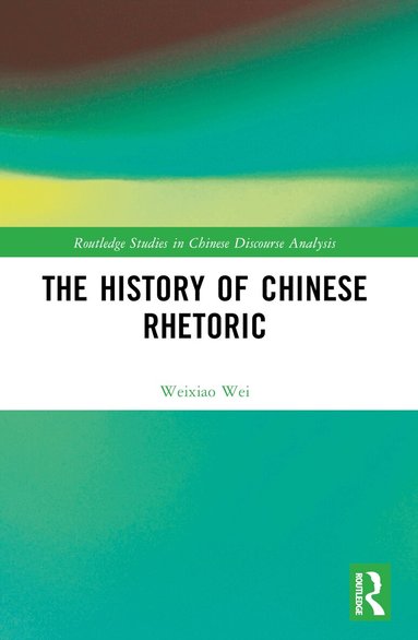 Weixiao Wei - History of Chinese Rhetoric, Häftad