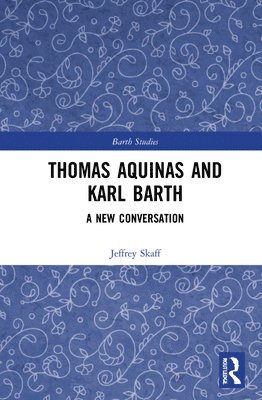 Jeffrey Skaff - Thomas Aquinas and Karl Barth, Inbunden