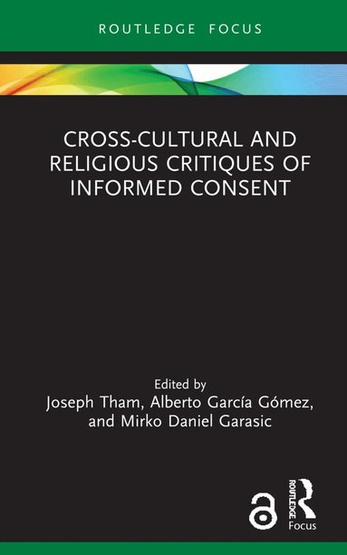 Joseph Tham, Alberto García Gómez, Mirko Daniel Garasic - Cross-Cultural and Religious Critiques of Informed Consent, Inbunden