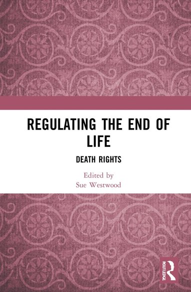 Sue Westwood - Regulating the End of Life, Häftad