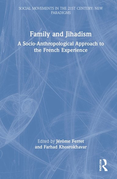 Jérôme Ferret, Farhad Khosrokhavar - Family and Jihadism, Inbunden