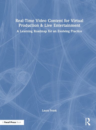 Laura Frank - Real-Time Video Content for Virtual Production & Live Entertainment, Inbunden