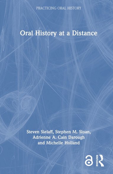 Steven Sielaff, Stephen M. Sloan, Adrienne A. Cain Darough, Michelle Holland - Oral History at a Distance, Inbunden