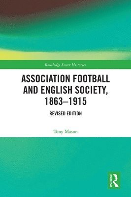 bokomslag Association Football and English Society, 1863-1915 (revised edition)