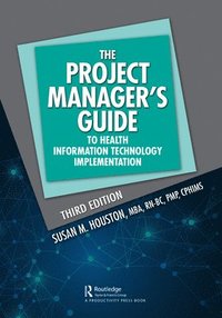 bokomslag The Project Manager's Guide to Health Information Technology Implementation