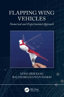 Lung-Jieh Yang, Balasubramanian Esakki, Taiwan) Yang, Lung-Jieh (Tamkang University, Tamsui, India) Esakki, Balasubramanian (Vel Tech Rangarajan Dr Sagunthala R & D Institute of Science and Technology - Flapping Wing Vehicles, Häftad