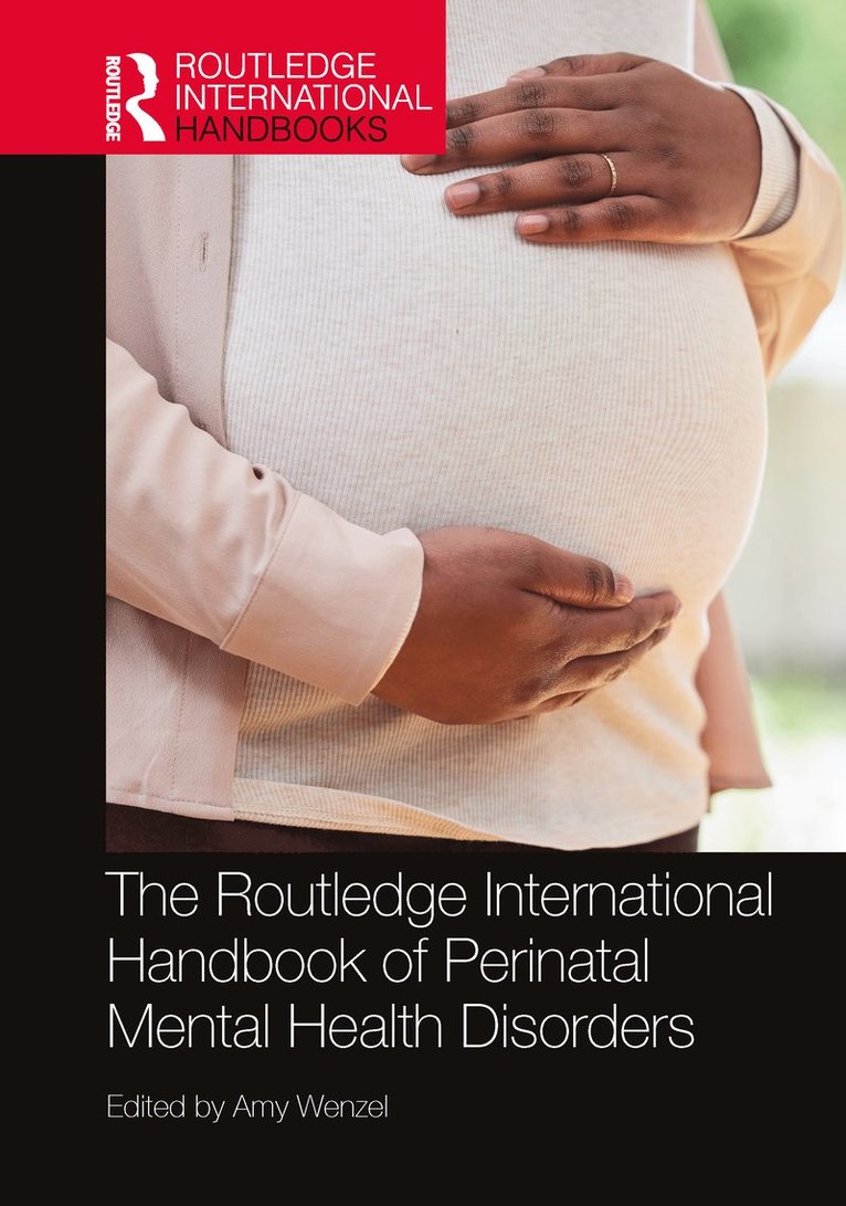 Amy Wenzel, USA) Wenzel, Amy (Wenzel Consulting, Pennsylvania - Routledge International Handbook of Perinatal Mental Health Disorders, Inbunden