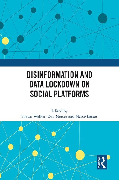 Shawn Walker, Dan Mercea, Marco Bastos - Disinformation and Data Lockdown on Social Platforms, Inbunden
