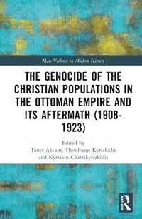 bokomslag The Genocide of the Christian Populations in the Ottoman Empire and its Aftermath (1908-1923)