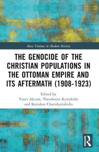 bokomslag The Genocide of the Christian Populations in the Ottoman Empire and its Aftermath (1908-1923)