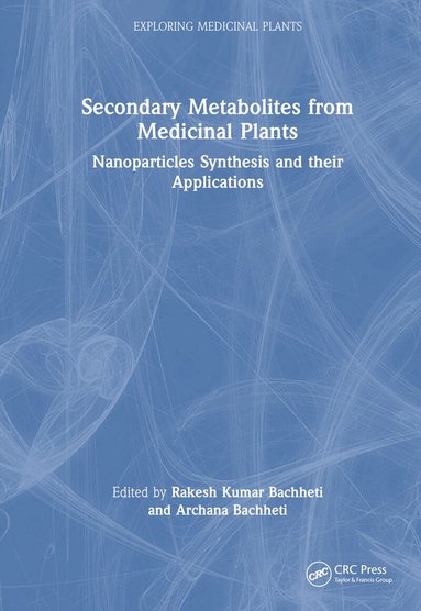 Rakesh Kumar Bachheti, Archana Bachheti - Secondary Metabolites from Medicinal Plants, Inbunden