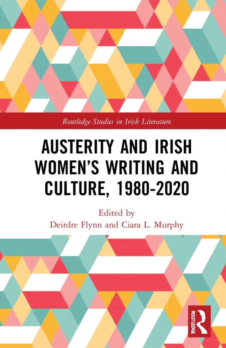 Deirdre Flynn, Ciara L. Murphy - Austerity and Irish Women’s Writing and Culture, 1980–2020, Inbunden