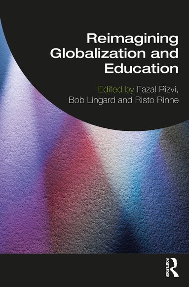 Fazal Rizvi, Bob Lingard, Risto Rinne - Reimagining Globalization and Education, Häftad