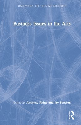 Anthony Rhine, Jay Pension, USA) Rhine, Anthony (Pace University, USA) Pension, Jay (Florida State University - Business Issues in the Arts, Inbunden