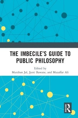 bokomslag The Imbeciles Guide to Public Philosophy