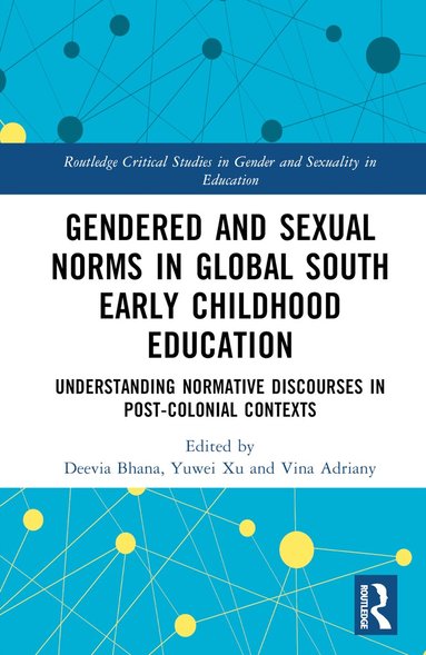 Deevia Bhana, Yuwei Xu, Vina Adriany - Gendered and Sexual Norms in Global South Early Childhood Education, Inbunden