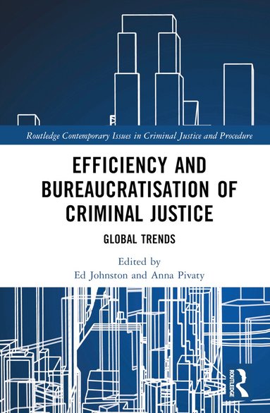 Ed Johnston, Anna Pivaty - Efficiency and Bureaucratisation of Criminal Justice, Inbunden