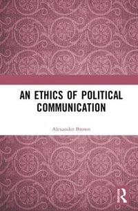 bokomslag An Ethics of Political Communication