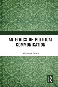 bokomslag An Ethics of Political Communication