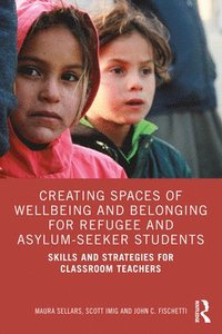 bokomslag Creating Spaces of Wellbeing and Belonging for Refugee and Asylum-Seeker Students