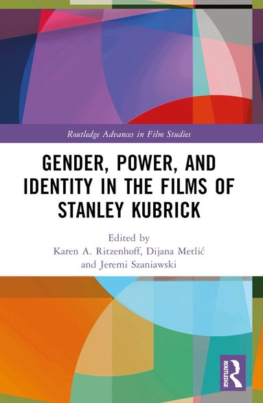 Karen A. Ritzenhoff, Dijana Metlić, Jeremi Szaniawski - Gender, Power, and Identity in The Films of Stanley Kubrick, Häftad
