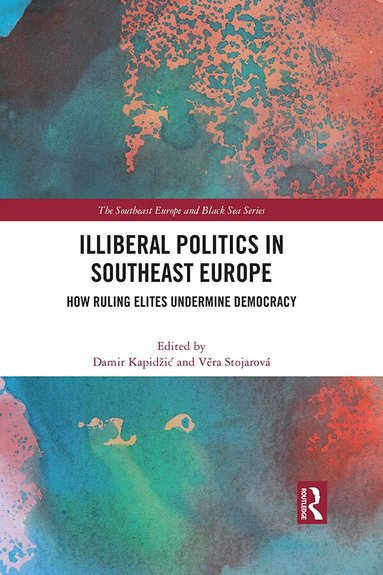 Damir Kapidžić, Věra Stojarová - Illiberal Politics in Southeast Europe, Häftad