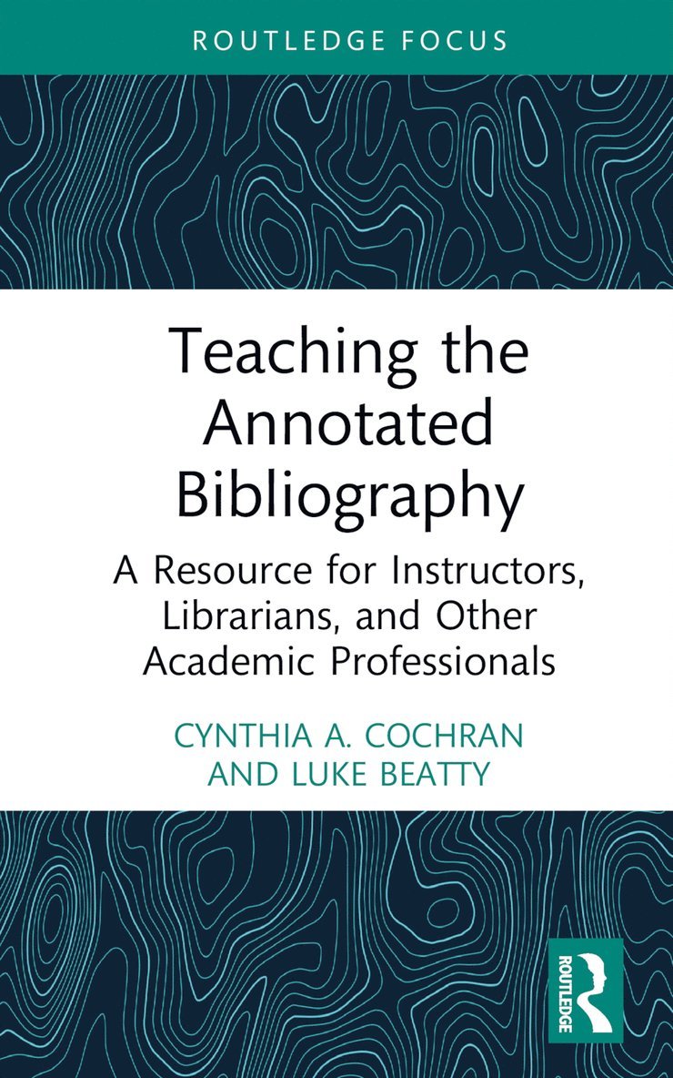 Cynthia A. Cochran, Luke Beatty, USA) Cochran, Cynthia A. (Illinois College, USA) Beatty, Luke (St. Ambrose University - Teaching the Annotated Bibliography, Inbunden